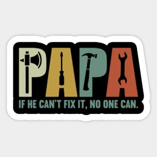 Papa if he can't fix it , no one can Fathers day Sticker